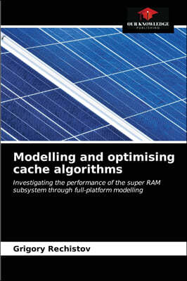 Modelling and optimising cache algorithms