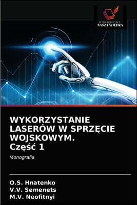 WYKORZYSTANIE LASEROW W SPRZ?CIE WOJSKOWYM. Cz??c 1