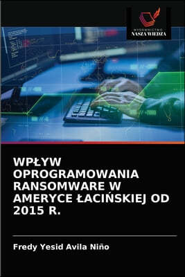 Wplyw Oprogramowania Ransomware W Ameryce Laci?skiej Od 2015 R.