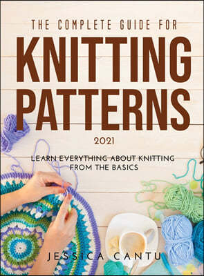 THE COMPLETE GUIDE FOR KNITTING PATTERNS 2021