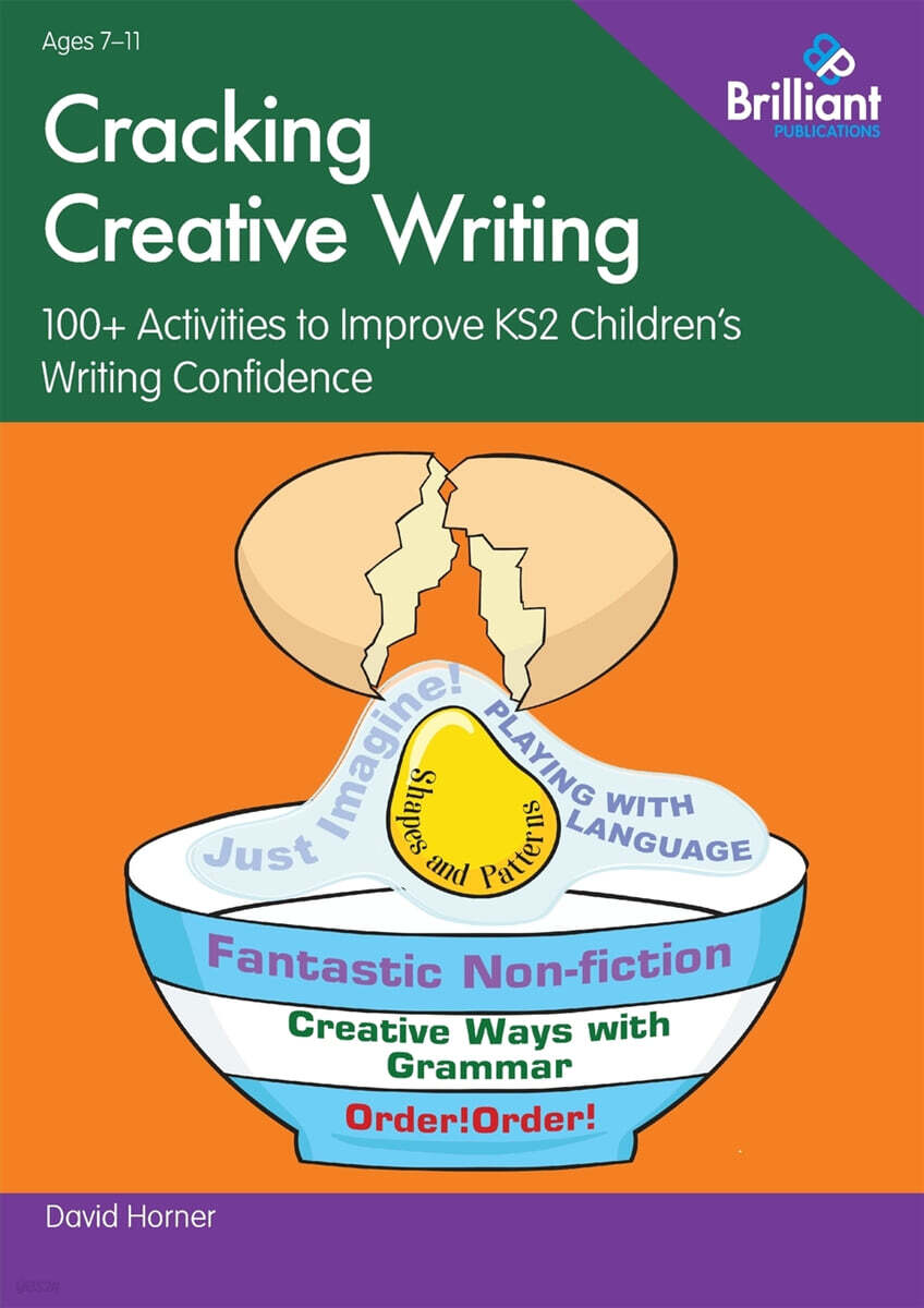 Cracking Creative Writing in KS2: 100+ Activities to Improve Key Stage 2 Children's Writing Confidence