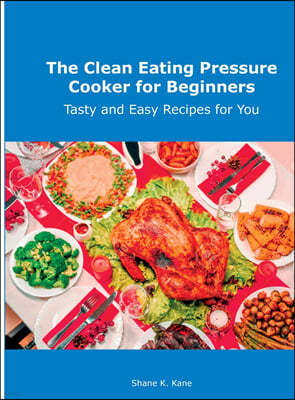 The Clean Eating   Pressure Cooker for Beginners