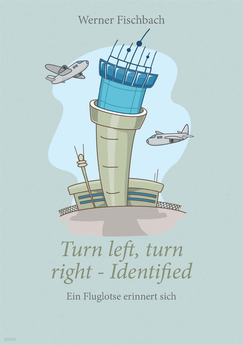 Turn left, turn right, identified - Ein Fluglotse erinnert sich: Ein Fluglotse erinnert sich