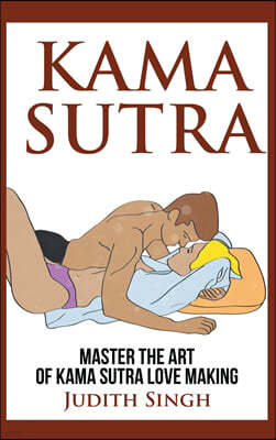 Kama Sutra - Hardcover Version: Master the Art of Kama Sutra Love Making: Bonus Chapter on Tantric Sex Techniques: Master the Art of Kama Sutra Love M