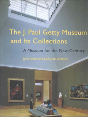 The J. Paul Getty Museum and Its Collections: A Museum for the New Century