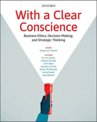 With a Clear Conscience: Business Ethics Decision Making and Strategic Thinking