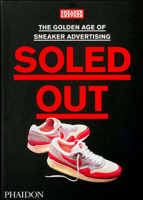 Soled Out: The Golden Age of Sneaker Advertising (a Sneaker Freaker Book)