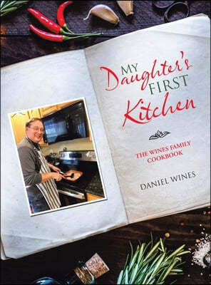 My Daughter's First Kitchen: The Wines Family Cookbook