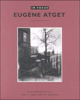 In Focus: Eugene Atget: Photographs from the J. Paul Getty Museum