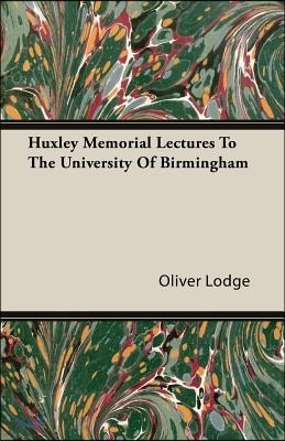 Huxley Memorial Lectures to the University of Birmingham