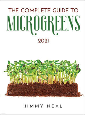 THE COMPLETE GUIDE TO MICROGREENS 2021