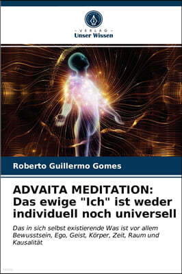 Advaita Meditation: Das ewige "Ich" ist weder individuell noch universell