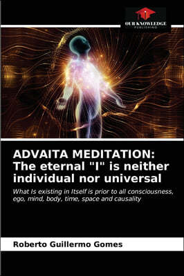 Advaita Meditation: The eternal "I" is neither individual nor universal