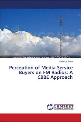 Perception of Media Service Buyers on FM Radios: A CBBE Approach