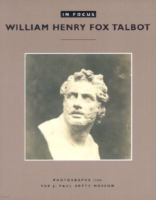 In Focus: William Henry Fox Talbot ? Photographs From the J.Paul Getty Museum