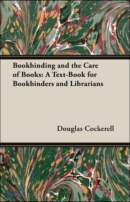 Bookbinding and the Care of Books: A Text-Book for Bookbinders and Librarians