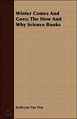 Winter Comes and Goes; The How and Why Science Books