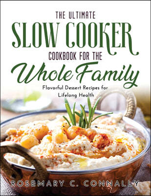 The Ultimate Slow Cooker Cookbook for the Whole Family