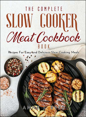 The Complete Slow Cooker Meat Recipes Book