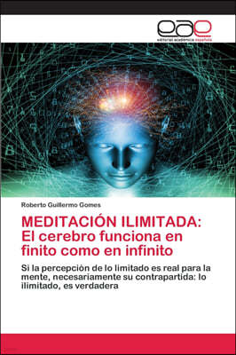 Meditacion Ilimitada: El cerebro funciona en finito como en infinito