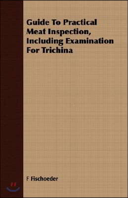 Guide to Practical Meat Inspection, Including Examination for Trichina