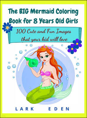 The BIG Mermaid Coloring Book for 8 Years Old Girls