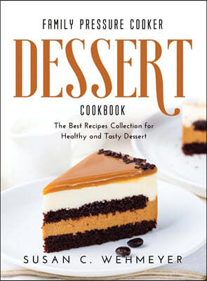 Family Pressure Cooker Dessert Cookbook