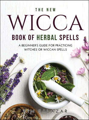 The New Wicca Book of Herbal Spells
