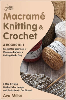 Macrame, Knitting & Crochet [3 Books in 1]