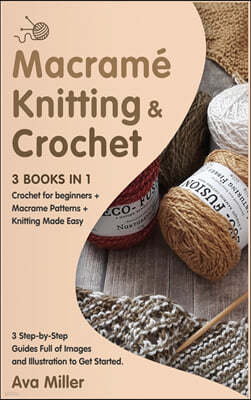 Macrame, Knitting & Crochet [3 Books in 1]