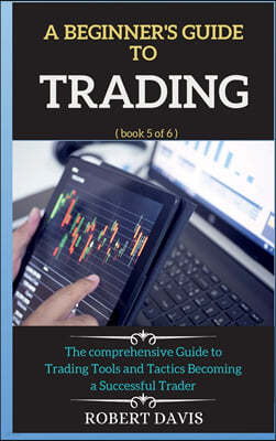 A BEGINNER'S GUIDE  TO  TRADING