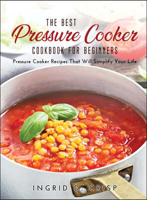 The Best Pressure Cooker Cookbook for Beginners