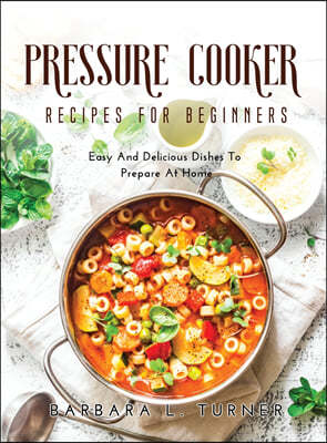 Pressure Cooker Recipes for Beginners