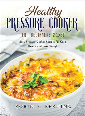 Healthy Pressure Cooker Cookbook for Beginners 2021