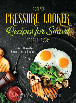 Easy Pressure Cooker Recipes for Smart People 2021