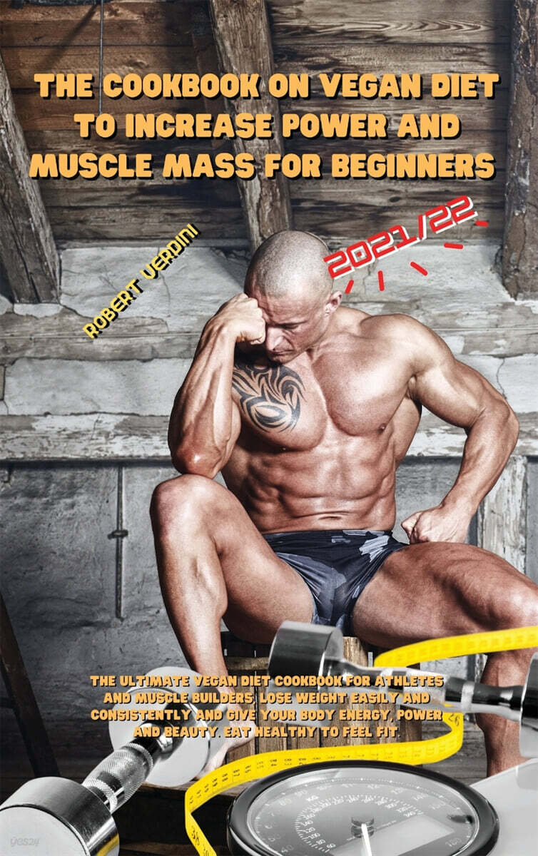 THE COOKBOOK ON VEGAN DIET TO INCREASE POWER AND MUSCLE MASS FOR BEGINNERS 2021/22