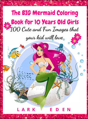 The BIG Mermaid Coloring Book for 10 Years Old Girls
