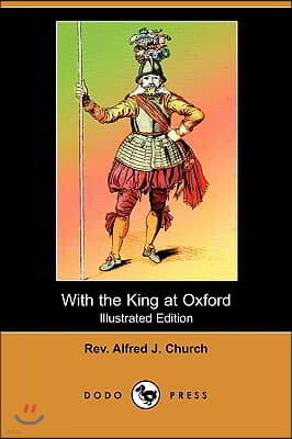 With the King at Oxford (Illustrated Edition) (Dodo Press)