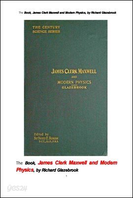 맥스웰과 현대 물리학. The Book, James Clerk Maxwell and Modern Physics, by Richard Glazebrook