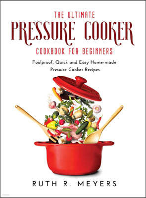 The Ultimate Pressure Cooker Cookbook for Beginners