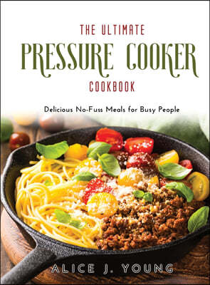 The Ultimate Pressure Cooker Cookbook