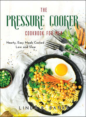 The Pressure Cooker Cookbook for Men