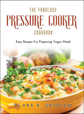 The Fabulous Pressure Cooker Cookbook