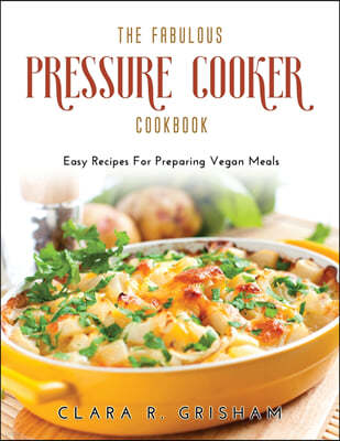 The Fabulous Pressure Cooker Cookbook