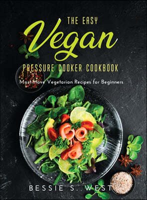 The Easy Vegan Pressure Cooker Cookbook