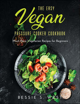 The Easy Vegan Pressure Cooker Cookbook