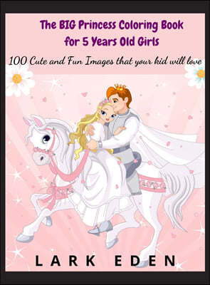 The BIG Princess Coloring Book for 5 Years Old Girls