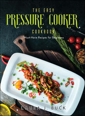 The Easy Pressure Cooker Cookbook