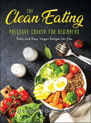 The Clean Eating Pressure Cooker for Beginners