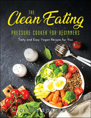 The Clean Eating Pressure Cooker for Beginners